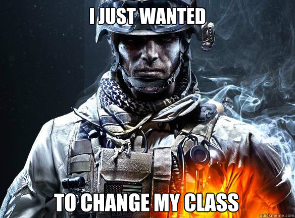 I JUST WANTED TO CHANGE MY CLASS - I JUST WANTED TO CHANGE MY CLASS  Battlefield 3