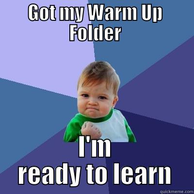 GOT MY WARM UP FOLDER I'M READY TO LEARN Success Kid