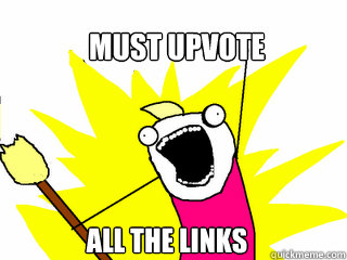 Must upvote all the links  All The Things