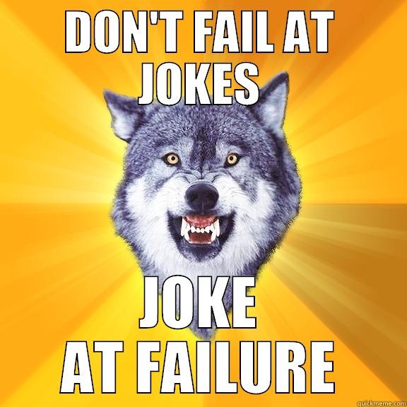 DON'T FAIL AT JOKES JOKE AT FAILURE Courage Wolf