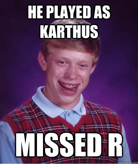He played as Karthus Missed R  Unlucky Brian