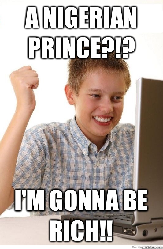 A Nigerian prince?!? I'm gonna be rich!!  First Day On Internet Kid