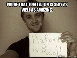 Proof that Tom Felton is sexy as well as amazing.  Tom Felton