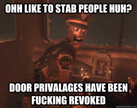 OHH LIKE TO STAB PEOPLE HUH? DOOR PRIVALAGES HAVE BEEN FUCKING REVOKED   Tedd - Tranzit Bus Driver on Call of Duty Black Ops 2