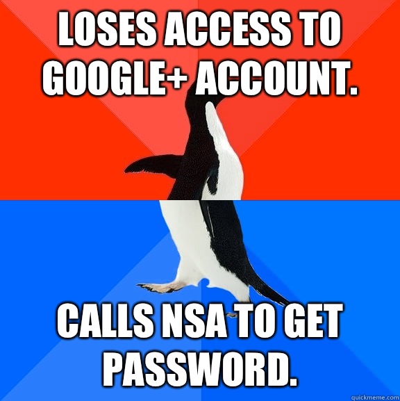 Loses access to Google+ account. Calls NSA to get password.  Socially Awesome Awkward Penguin