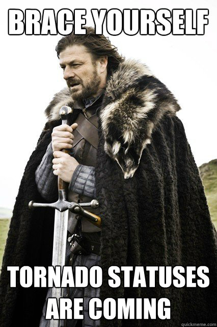 Brace yourself Tornado statuses are coming
  Brace yourself school