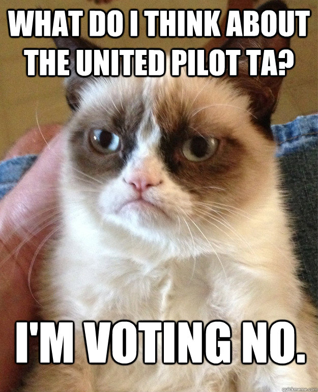 What do I think about the United Pilot TA? I'm voting no. - What do I think about the United Pilot TA? I'm voting no.  Misc