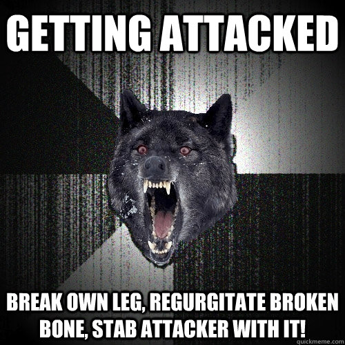 Getting attacked Break own leg, regurgitate broken bone, stab attacker with it!   Insanity Wolf