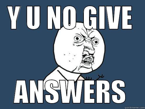 Y U NO GIVE ANSWERS Y U No