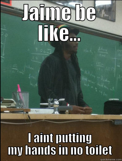 JAIME BE LIKE... I AINT PUTTING MY HANDS IN NO TOILET Rasta Science Teacher