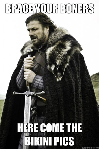 Brace your boners Here come the bikini pics  Brace Steve