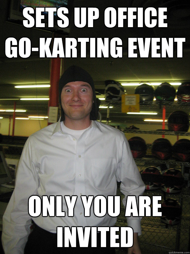 Sets up office go-karting event only you are invited  