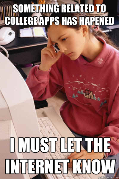 Something related to college apps has hapened i must let the internet know  I must let the internet know