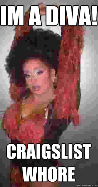 Im a diva! Craigslist whore  Scumbag Tranny