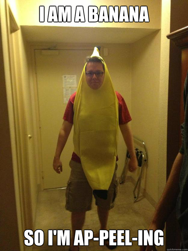 I am a banana So I'm ap-peel-ing - I am a banana So I'm ap-peel-ing  Angry Banana Man