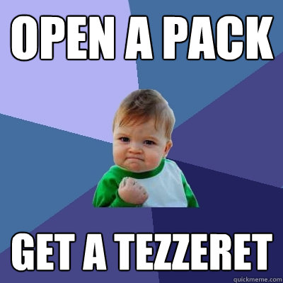 open a pack Get a tezzeret  Success Kid