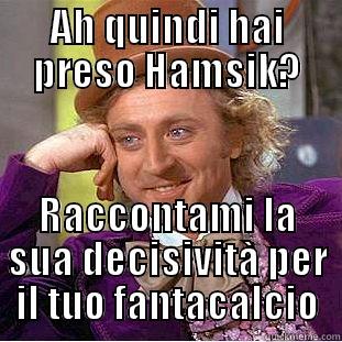 AH QUINDI HAI PRESO HAMSIK? RACCONTAMI LA SUA DECISIVITÀ PER IL TUO FANTACALCIO Creepy Wonka