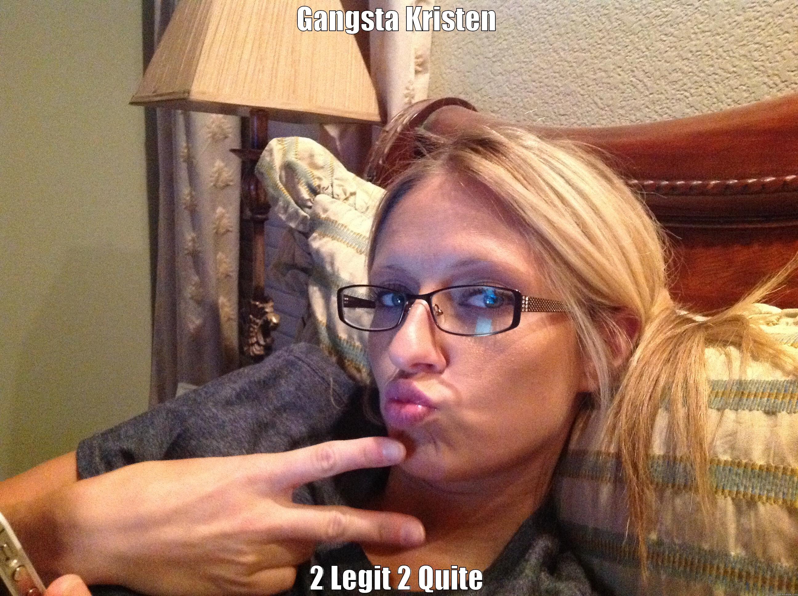 GANGSTA KRISTEN 2 LEGIT 2 QUITE Misc