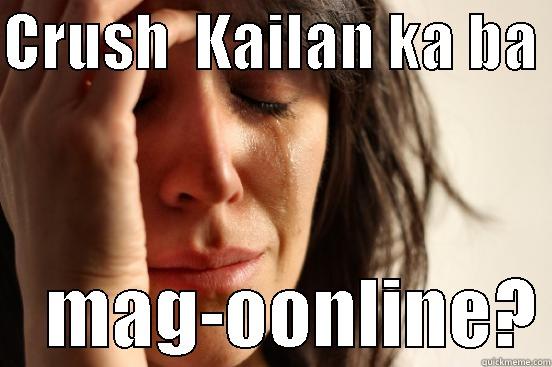 CRUSH  KAILAN KA BA      MAG-OONLINE? First World Problems