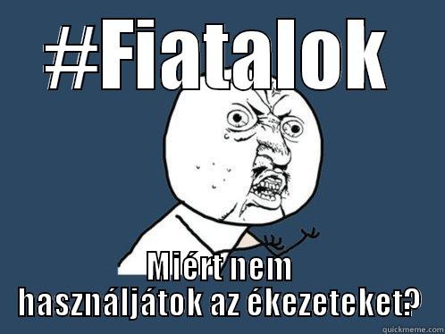 #FIATALOK MIÉRT NEM HASZNÁLJÁTOK AZ ÉKEZETEKET? Y U No