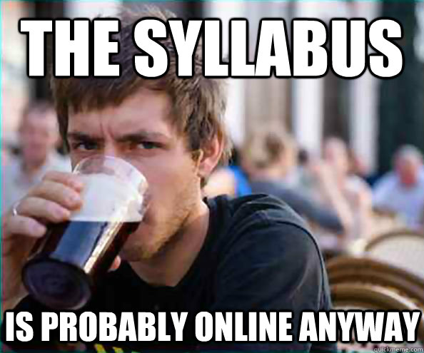 The Syllabus is probably online anyway  Lazy College Senior