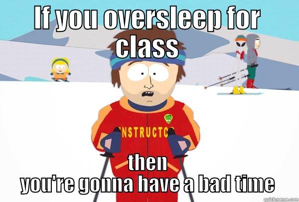 IF YOU OVERSLEEP FOR CLASS THEN YOU'RE GONNA HAVE A BAD TIME Super Cool Ski Instructor