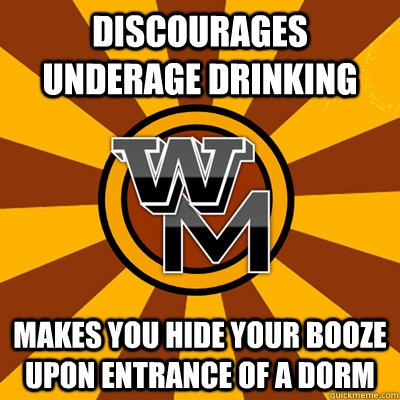 DISCOURAGES UNDERAGE DRINKING MAKES YOU HIDE YOUR BOOZE UPON ENTRANCE OF A DORM  