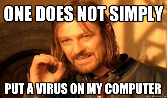 ONE DOES NOT SIMPLY PUT A VIRUS ON MY COMPUTER  One Does Not Simply