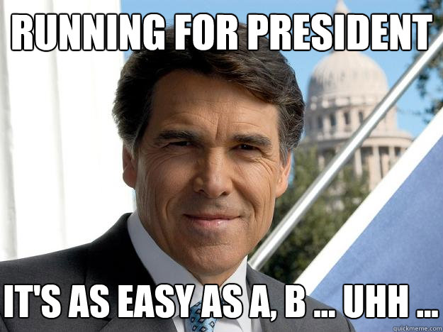 Running for president it's as easy as a, b ... uhh ...  Rick perry
