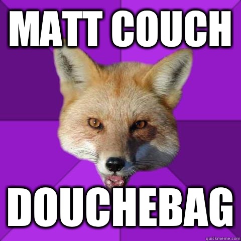 Matt couch Douchebag  Forensics Fox