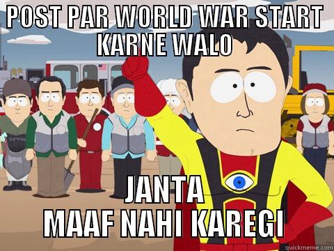 POST PAR WORLD WAR START KARNE WALO JANTA MAAF NAHI KAREGI Captain Hindsight