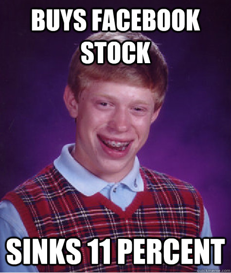 buys facebook stock sinks 11 percent  Bad Luck Brian