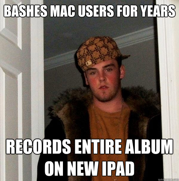 bashes mac users for years records entire album on new ipad  Scumbag Steve