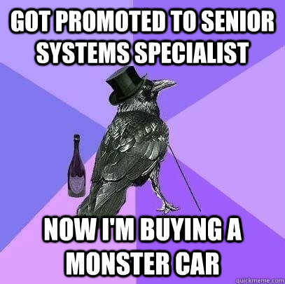 Got promoted to Senior Systems Specialist Now I'm buying a monster car  Rich Raven