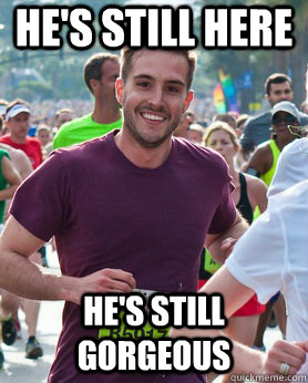 He's Still Here He's still gorgeous  Ridiculously photogenic guy