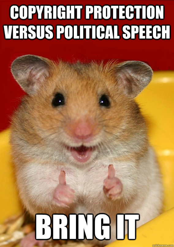 copyright protection versus political speech bring it    Rationalization Hamster