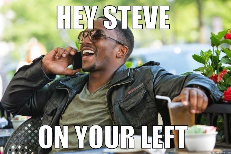 HEY STEVE ON YOUR LEFT Misc