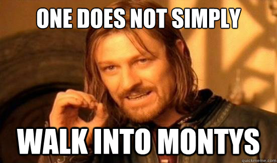 One Does Not Simply Walk into Montys  Boromir