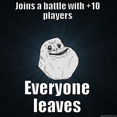 JOINS A BATTLE WITH +10 PLAYERS EVERYONE LEAVES Forever Alone