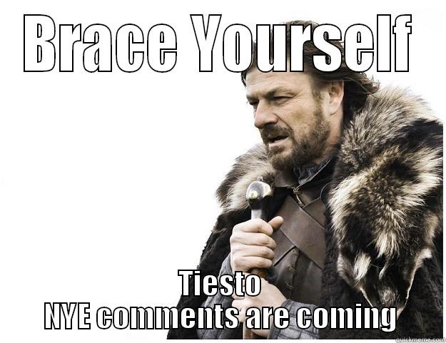 BRACE YOURSELF TIESTO NYE COMMENTS ARE COMING Imminent Ned