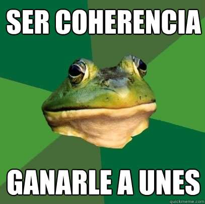 SER COHERENCIA  GANARLE A UNES  - SER COHERENCIA  GANARLE A UNES   Foul Bachelor Frog