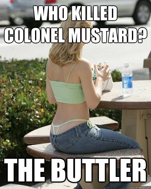 Who killed Colonel Mustard? The Buttler  