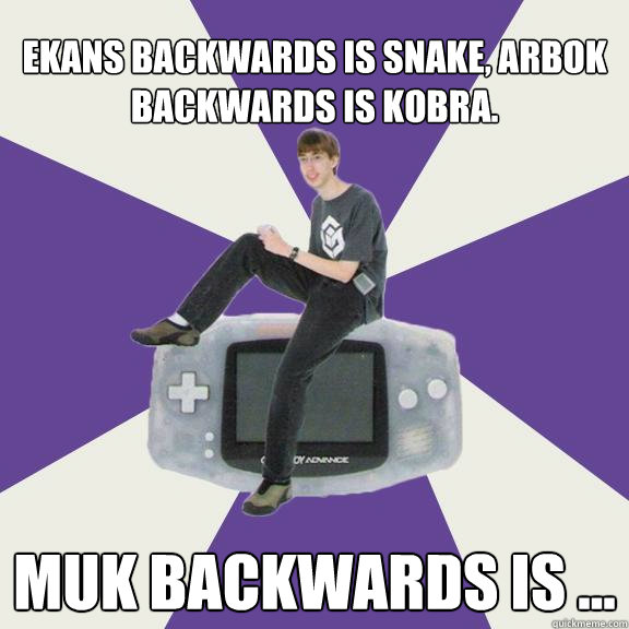 Ekans backwards is Snake, Arbok backwards is Kobra. Muk backwards is ... - Ekans backwards is Snake, Arbok backwards is Kobra. Muk backwards is ...  Nintendo Norm