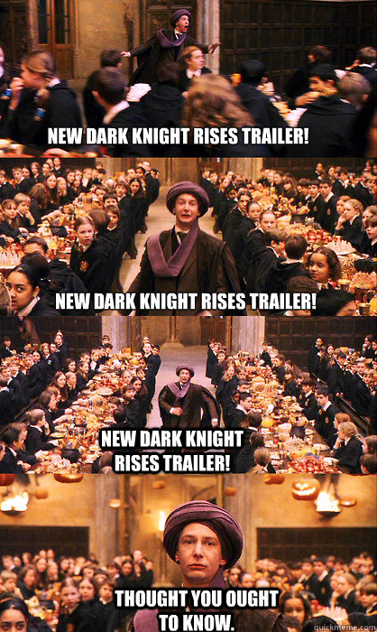 New dark knight rises trailer! New dark knight rises trailer! New dark knight rises trailer! Thought you ought to know.  