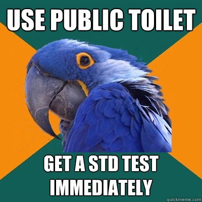 USE PUBLIC TOILET GET A STD TEST IMMEDIATELY  Paranoid Parrot