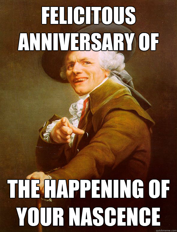 Felicitous anniversary of the happening of your nascence  Joseph Ducreux