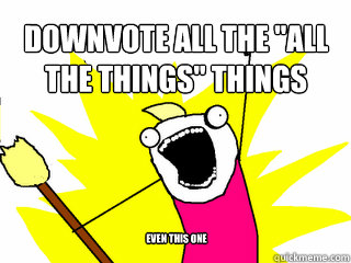 DOWNVOTE ALL THE 