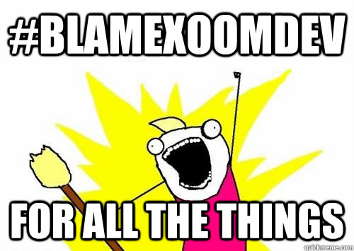 #BlameXoomDev for all the things  
