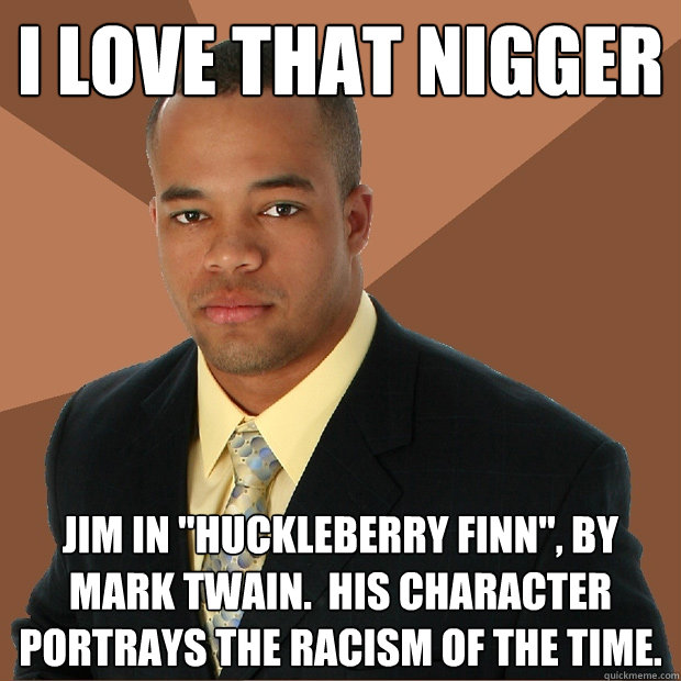 I love that Nigger Jim in 