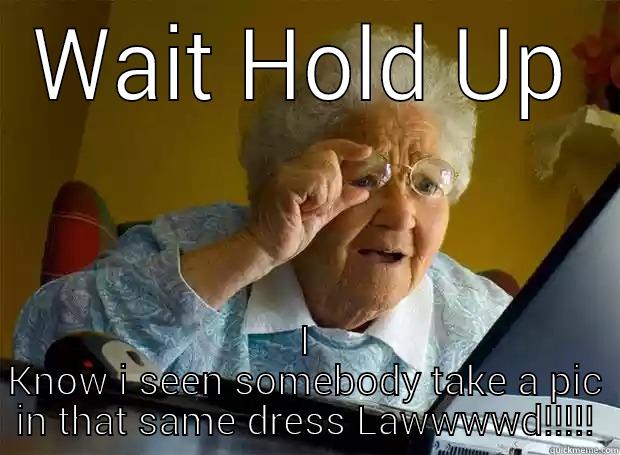 WAIT HOLD UP I KNOW I SEEN SOMEBODY TAKE A PIC IN THAT SAME DRESS LAWWWWD!!!!! Grandma finds the Internet